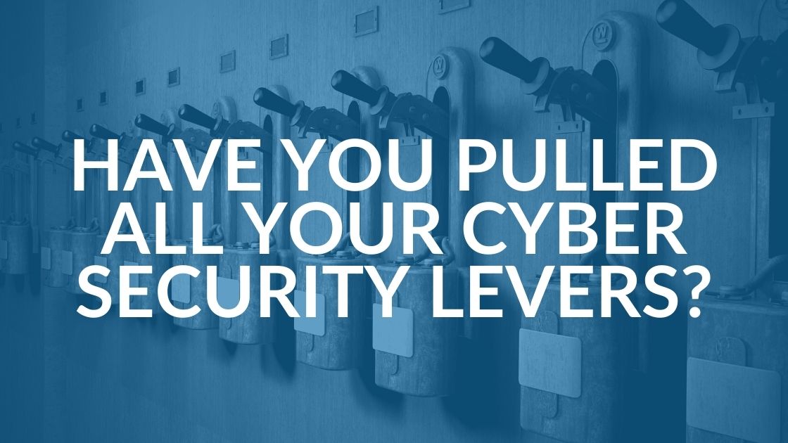 Business Cyber Security Essentials - Have You Pulled Levers_