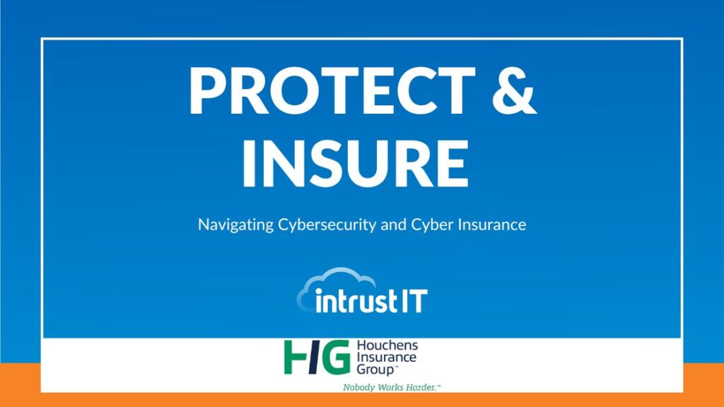 Protect & Insure Navigating Cybersecurity and Cyber Insurance - August 28 2024 - Intrust IT Events