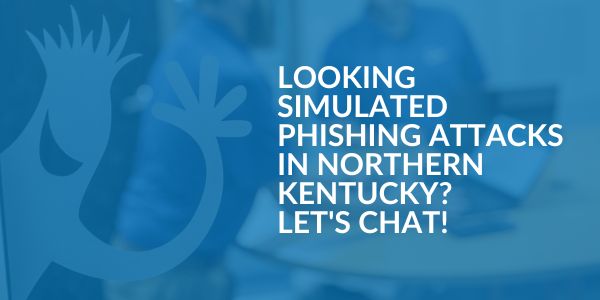 Simulated Phishing Attacks in Northern Kentucky- Areas We Serve