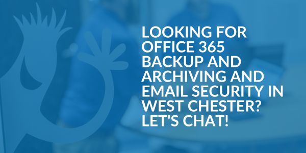 Office 365 Backup and Archiving and Email Security West Chester- Areas We Serve